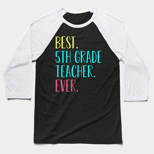 Best 5th Fifth Grade Teacher Ever Gift for back to school Baseball T-Shirt by kateeleone97023